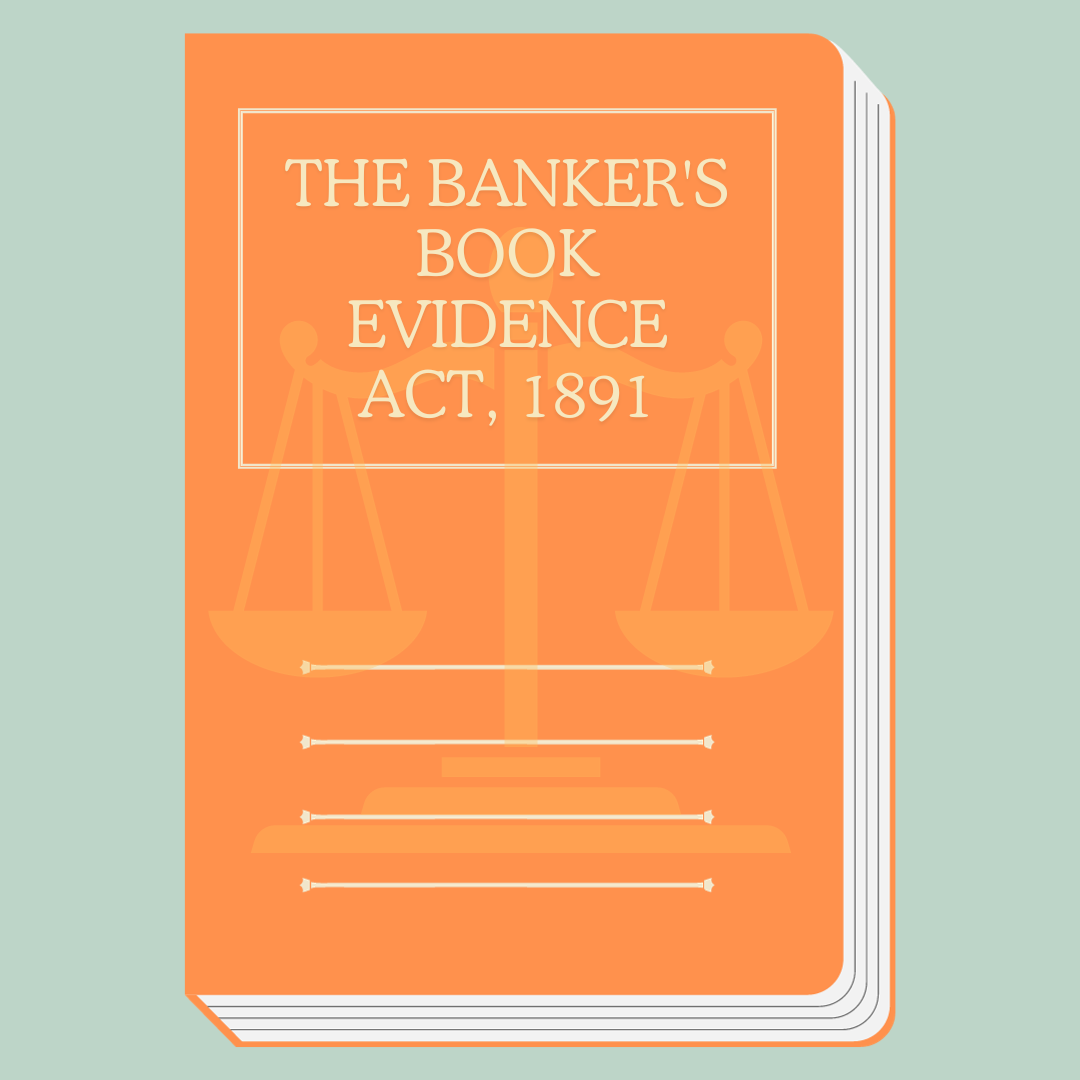 The Banker's Book Evidence Act, 1891 (1)